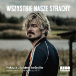 Wszystkie nasze strachy - pokaz z udziaem twrcw